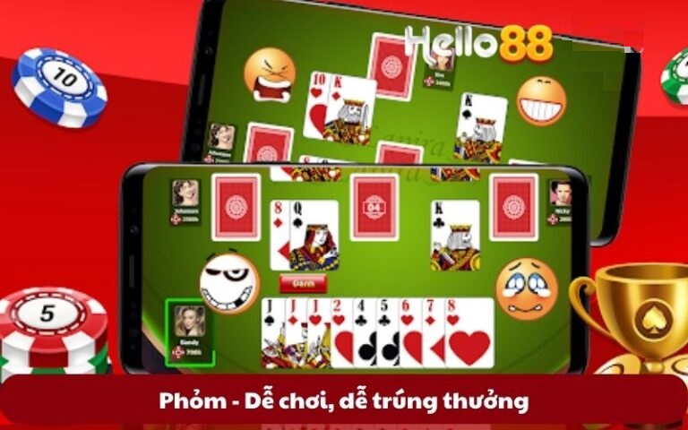 Phỏm – Dễ chơi, dễ trúng thưởng