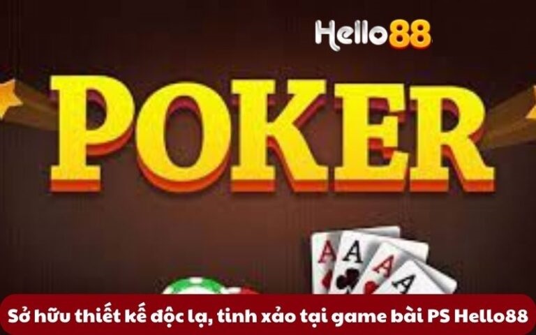 Game Bài PS Hello88 – Trạm Dừng Chân Cá Cược Tuyệt Vời Nhất Năm 2024