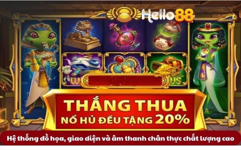 Hệ thống đồ họa, giao diện và âm thanh chân thực chất lượng cao